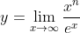 y = \lim_{x\rightarrow \infty }\frac{x^n}{e^x}